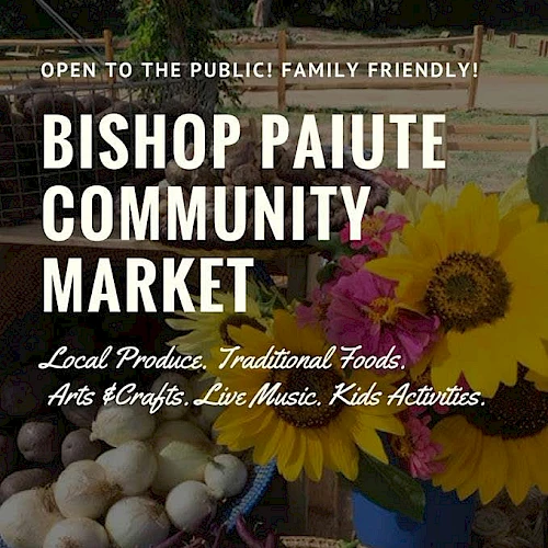 Bishop Paiute Community Market: Local produce, traditional foods, art, crafts, live music, and kids activities, open to public each Tuesday.